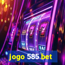 jogo 585 bet