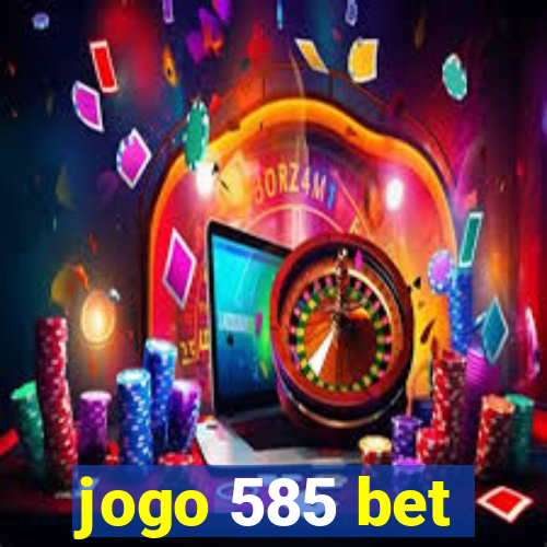 jogo 585 bet