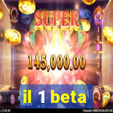 il 1 beta