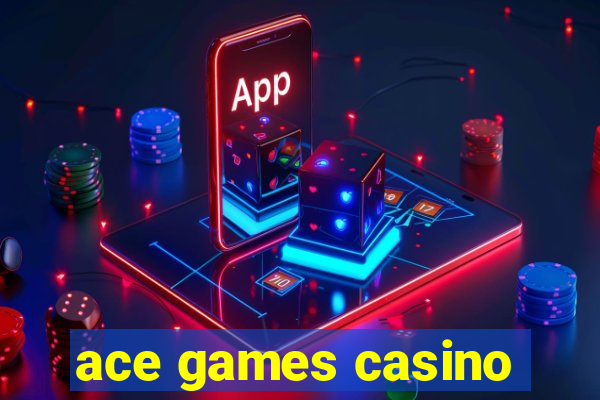 ace games casino