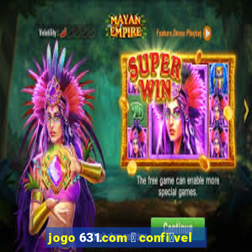 jogo 631.com 茅 confi谩vel