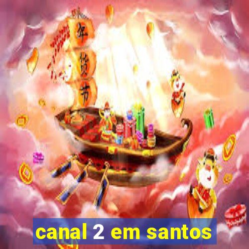 canal 2 em santos