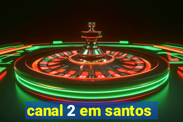 canal 2 em santos