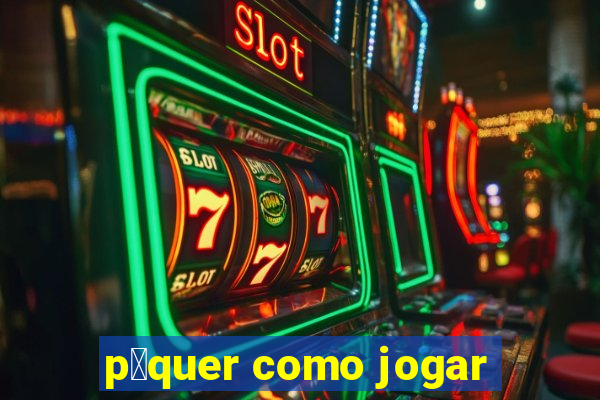 p么quer como jogar