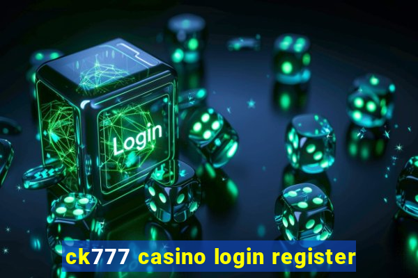 ck777 casino login register