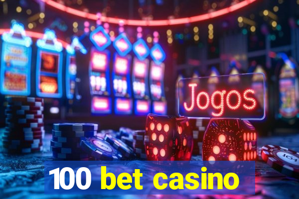 100 bet casino