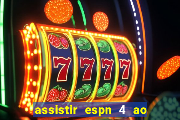 assistir espn 4 ao vivo gr谩tis