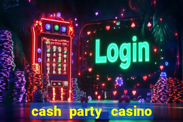 cash party casino free vegas slots