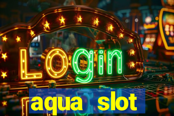 aqua slot porcentagem de jogos