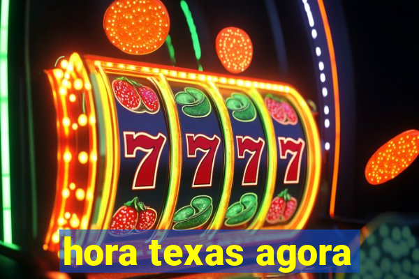 hora texas agora