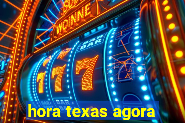 hora texas agora