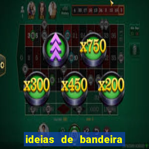 ideias de bandeira para interclasse