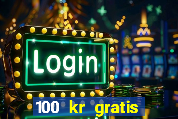 100 kr gratis casino 2018