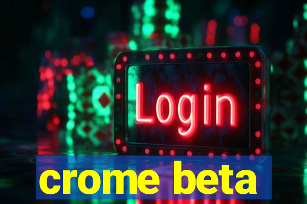 crome beta