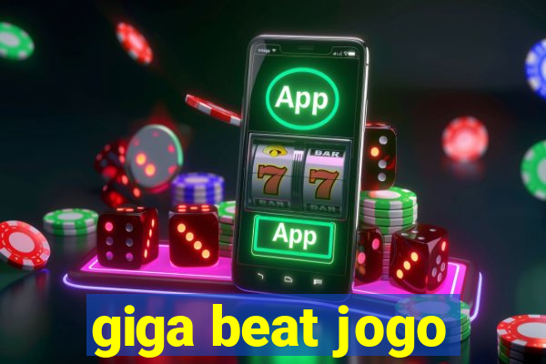 giga beat jogo