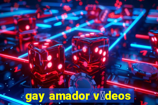 gay amador v铆deos