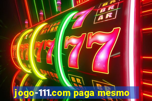 jogo-111.com paga mesmo