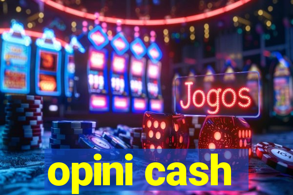 opini cash