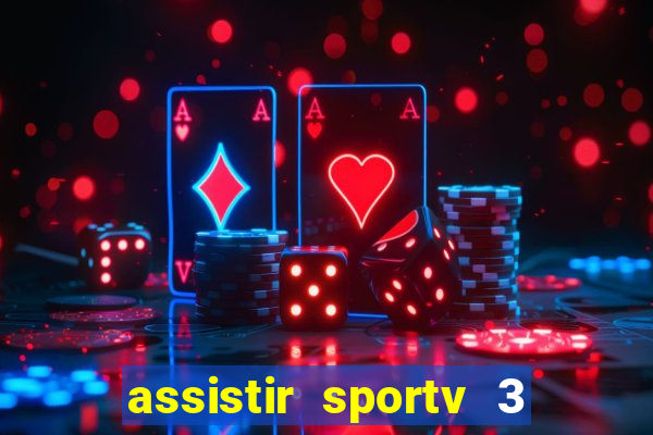 assistir sportv 3 ao vivo