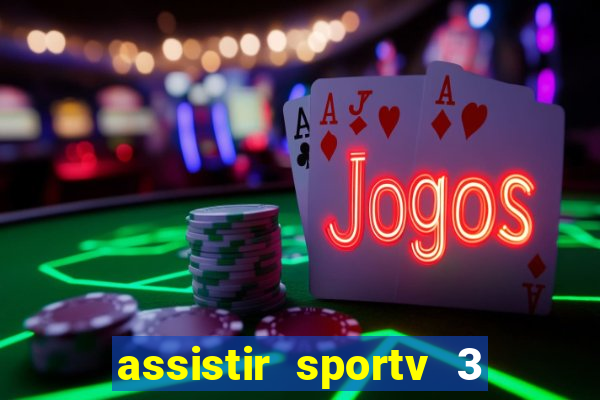 assistir sportv 3 ao vivo