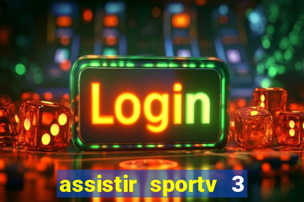 assistir sportv 3 ao vivo