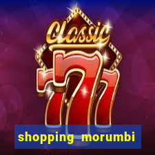 shopping morumbi hor谩rio hoje