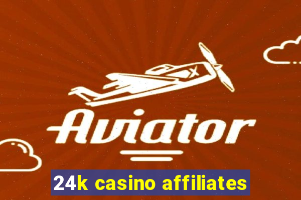 24k casino affiliates