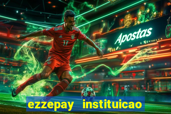 ezzepay instituicao de pagamento ltda