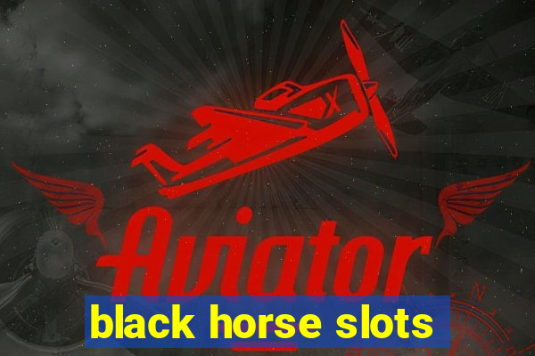 black horse slots