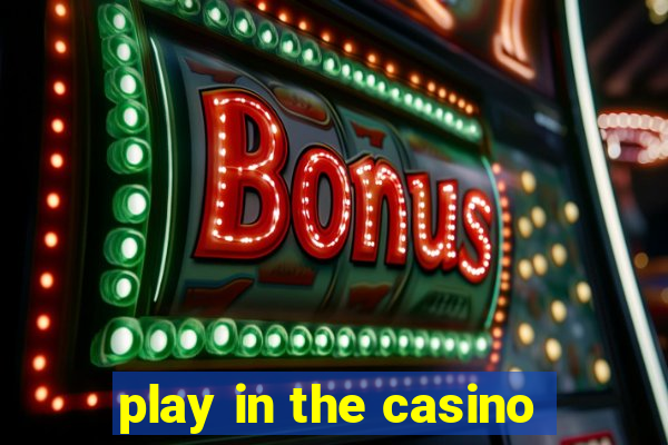 play in the casino