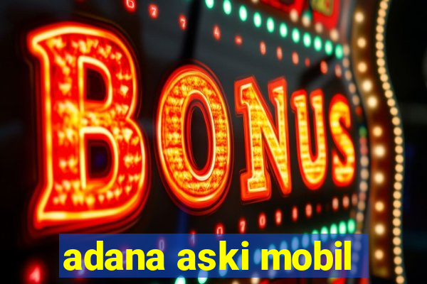 adana aski mobil