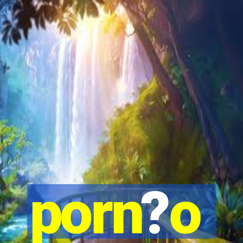 porn?o