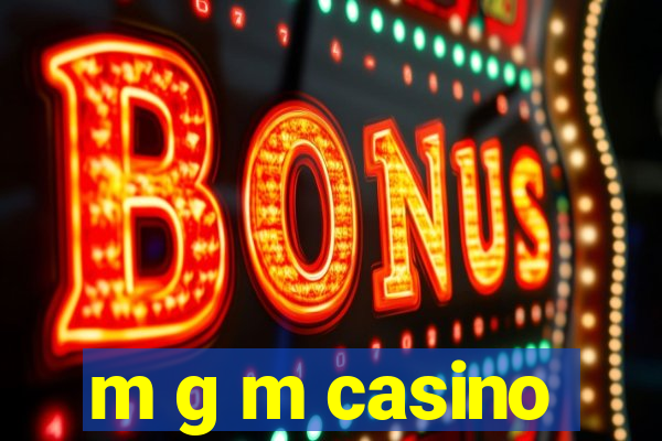 m g m casino