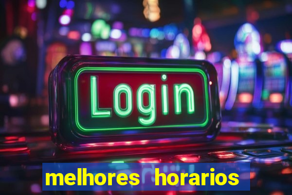 melhores horarios para jogar slots