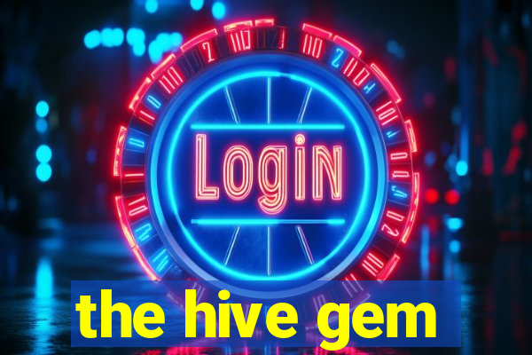 the hive gem