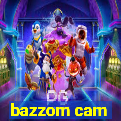 bazzom cam