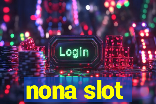 nona slot