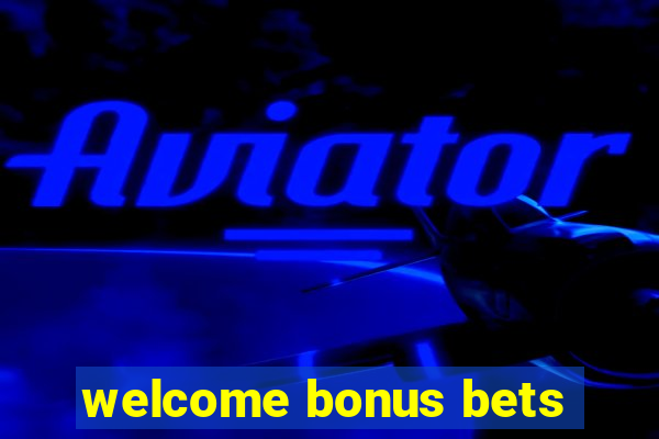 welcome bonus bets