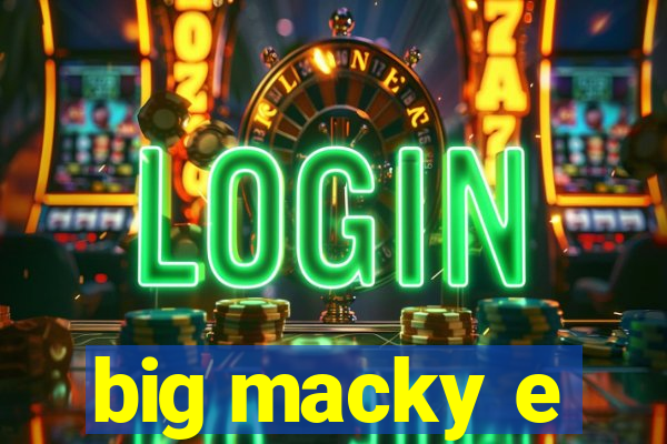 big macky e