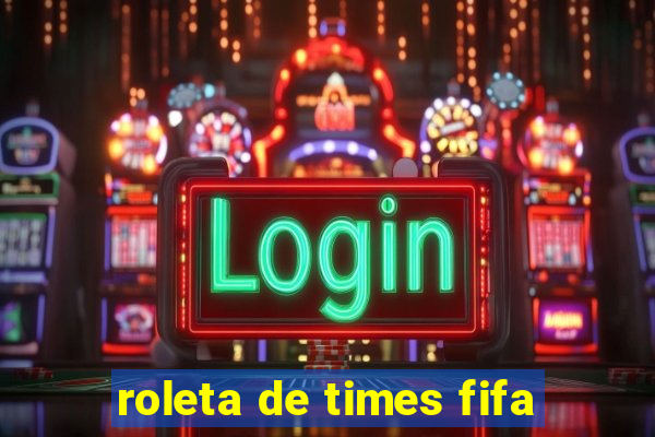 roleta de times fifa