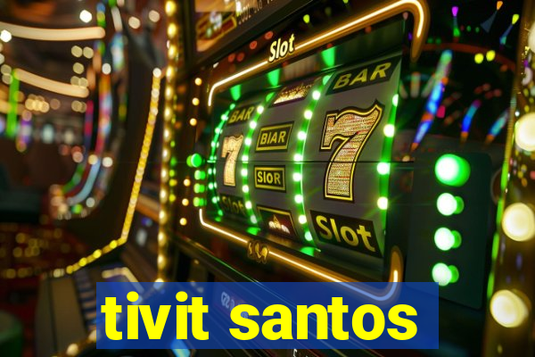 tivit santos