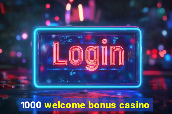 1000 welcome bonus casino