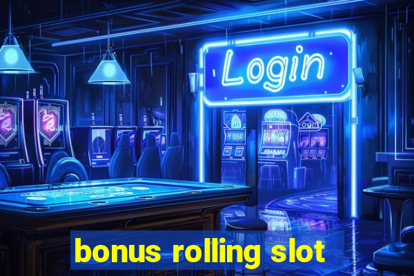 bonus rolling slot