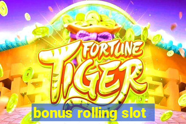 bonus rolling slot