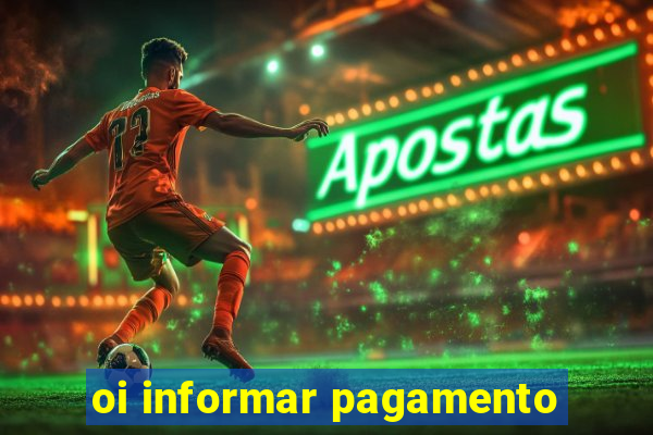 oi informar pagamento