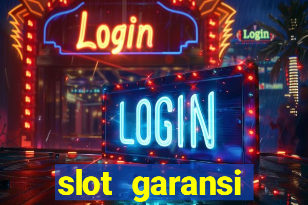 slot garansi kekalahan 100 saldo kembali