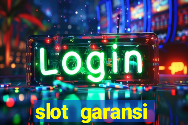 slot garansi kekalahan 100 saldo kembali