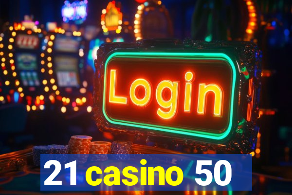 21 casino 50