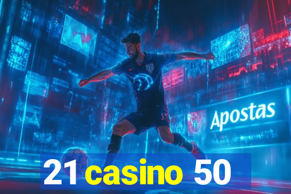 21 casino 50