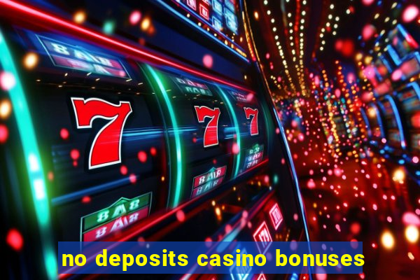 no deposits casino bonuses